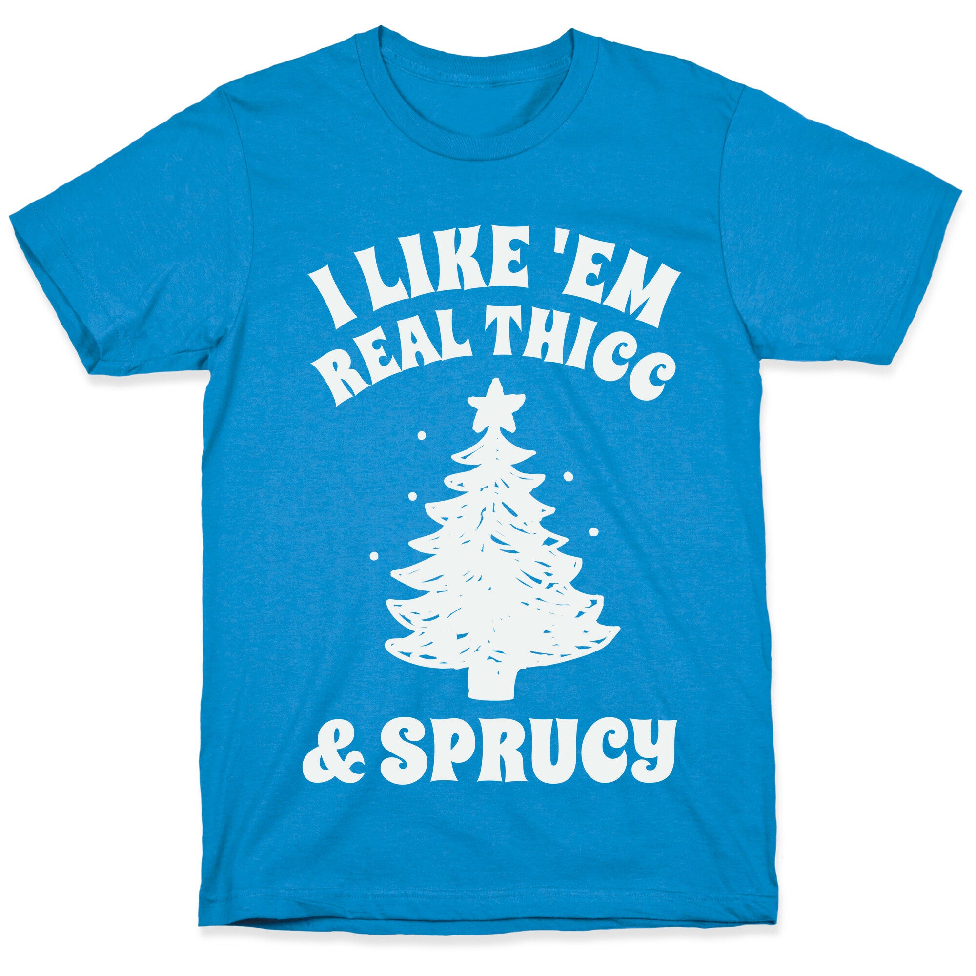 I Like 'Em Real Thicc & Sprucy T-Shirt